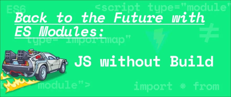 Cover Image for Back to the Future With ES Modules: JS Without Build