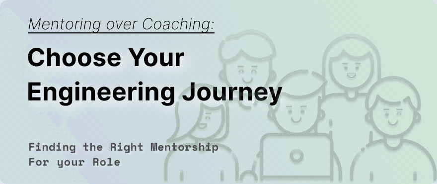 Cover Image for Choose your Engineering Journey: Finding the Right Mentorship For your Role