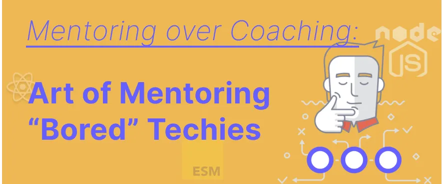 Cover Image for Mentoring over Coaching: Art of Mentoring "Bored" Techies