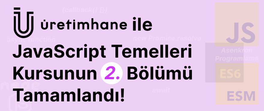 Cover Image for Üretimhane ile JavaScript Temelleri Kursunun İkinci Bölümü Tamamlandı!