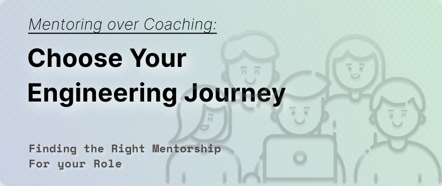 Cover Image for Choose your Engineering Journey: Finding the Right Mentorship For your Role