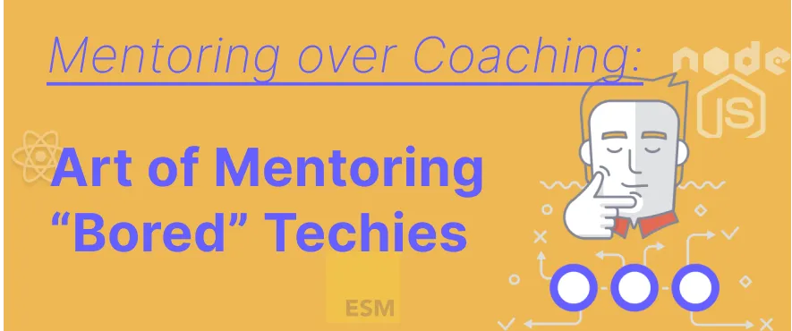 Cover Image for Mentoring over Coaching: Art of Mentoring "Bored" Techies