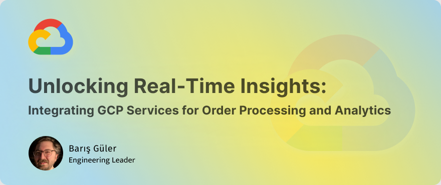 Cover Image for Unlocking Real-Time Insights: Integrating GCP Services for Order Processing and Analytics