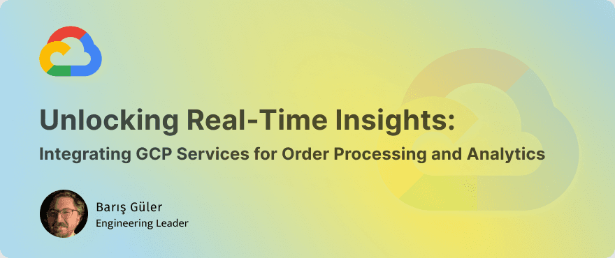 Cover Image for Unlocking Real-Time Insights: Integrating GCP Services for Order Processing and Analytics